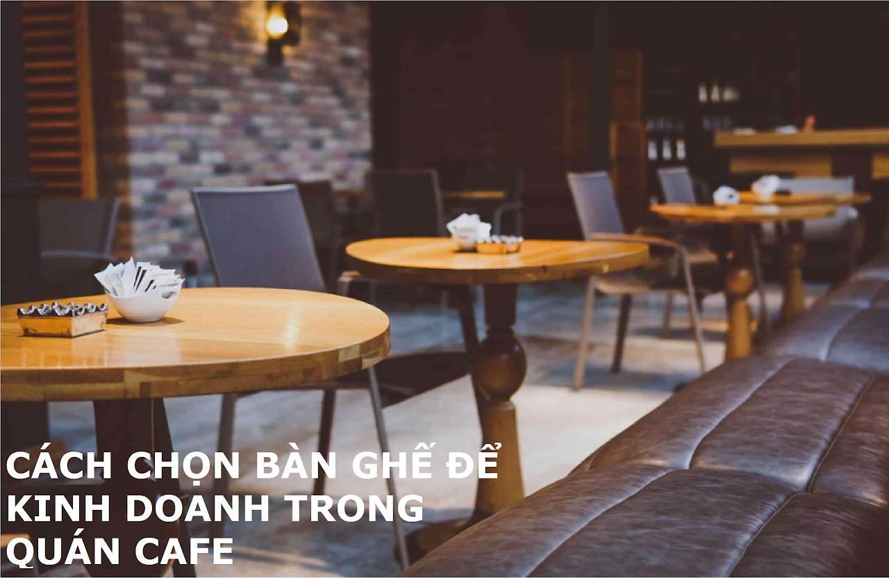 Ebiz Pos Offline - Bốn lời khuyên hàng đầu khi chọn bàn ghế trong kinh doanh quán cafe mà những người mới cần biết - Hình 2
